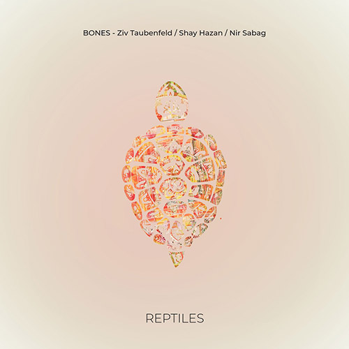 Bones (Ziv Taubenfeld / Shay Hazan / Nir Sabag): Reptiles [VINYL] (NoBusiness)