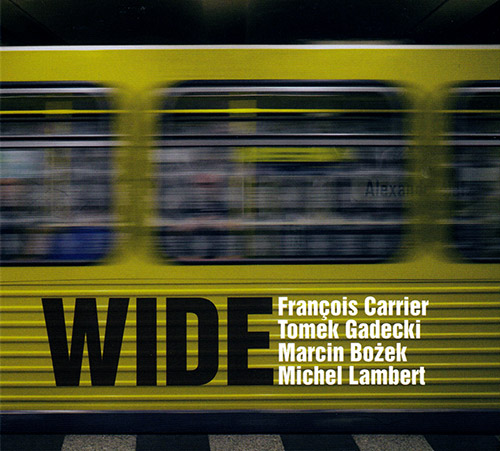 Carrier, Francois / Tomek Gadecki / Marcin Bozek / Michel Lambert: WIDE (FMR)