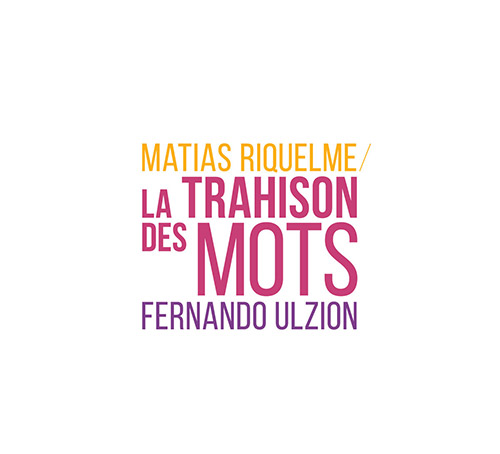 Riquelme, Matias / Fernando Ulzion: La Trahison Des Mots (Listen! Foundation (Fundacja Sluchaj!))