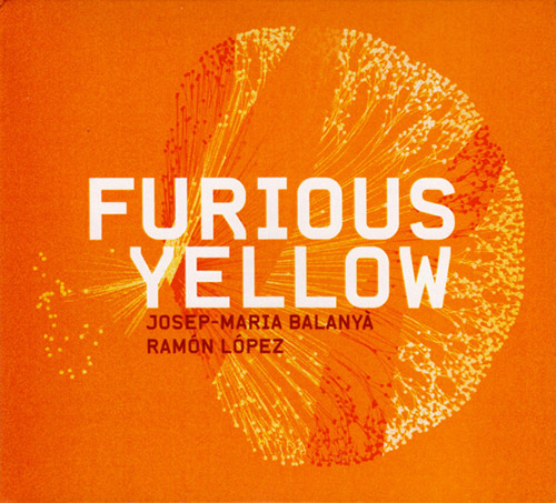 Balanya, Josep-Maria / Ramon Lopez: Furious Yellow (Creative Sources)