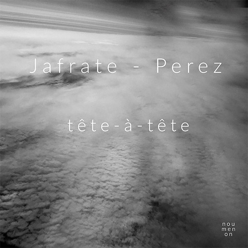 Jafrate, Keith / Herve Perez: Tete-a-Tete (Noumenon)