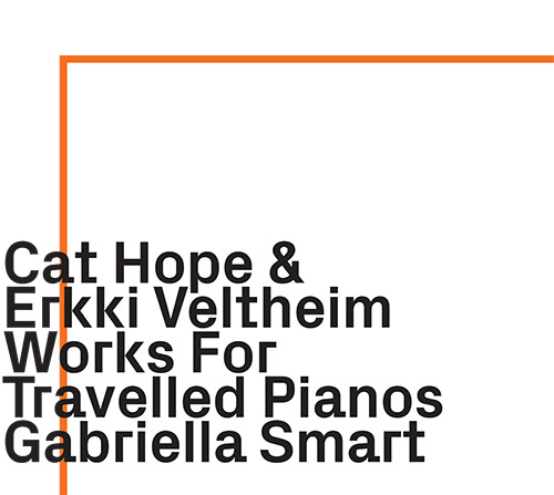 Hope, Cat / Erkki Veltheim: Works For Travelled Pianos (ezz-thetics by Hat Hut Records Ltd)