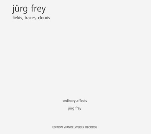 Frey, Jurg: Fields, Traces, Clouds (Edition Wandelweiser Records)