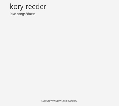 Reeder, Kory: Love Songs / Duets (Edition Wandelweiser Records)