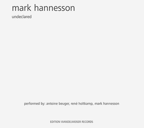 Hannesson, Mark: Undeclared (Edition Wandelweiser Records)