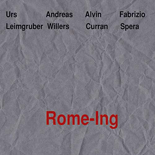 Leimgruber, Urs / Andreas Willers / Alvin Curran / Fabrizio Spera: Rome-ing (Leo Records)