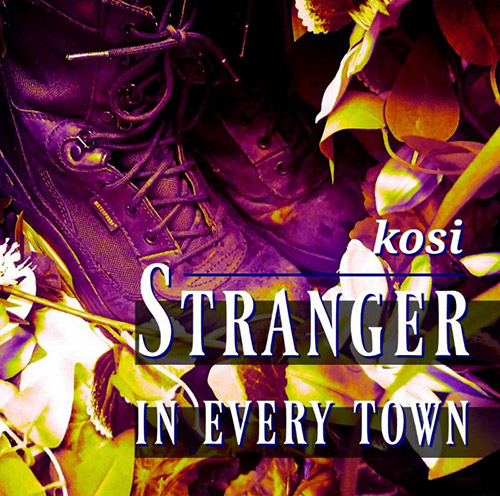 Kosi: Stranger In Every Town (self-released)