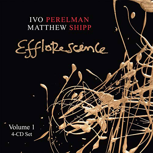 Perelman, Ivo / Matthew Shipp: Efflorescence Volume 1 [4 CDs] (Leo Records)