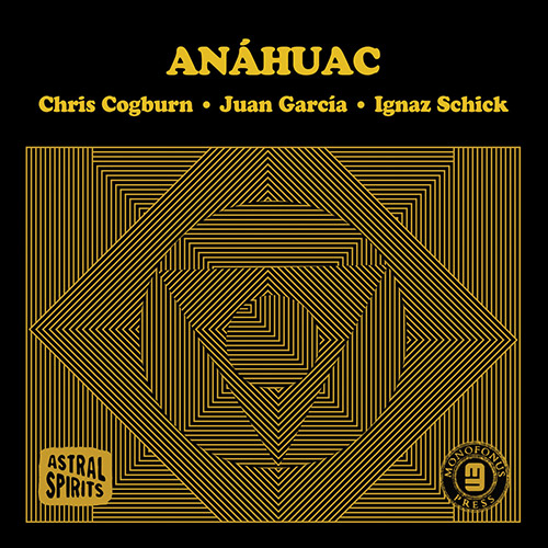Anahuac (Cogburn / Garcia / Schick): Anahuac (Astral Spirits)