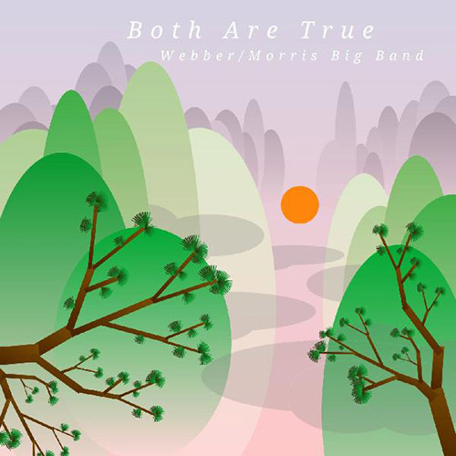 Webber / Morris Big Band: Both Are True (Greenleaf Music)