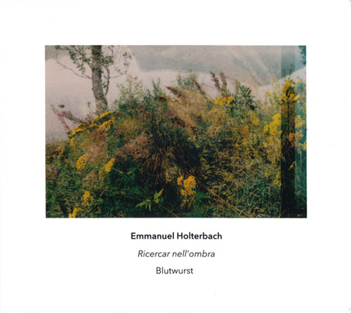 Holterbach, Emmanuel / Blutwurst: Ricercar nell'ombra (Another Timbre)