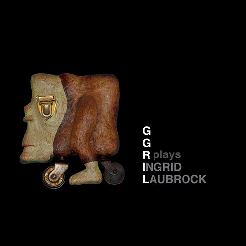 GGRIL: Plays Laubrock (Tour de Bras / Circum-Disc)