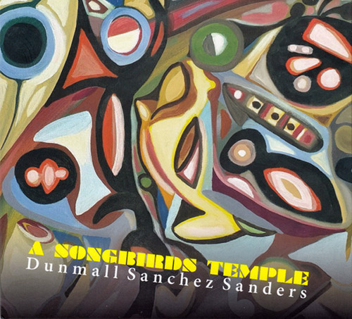Dunmall / Sanchez / Sanders: A Songbirds Temple (FMR)