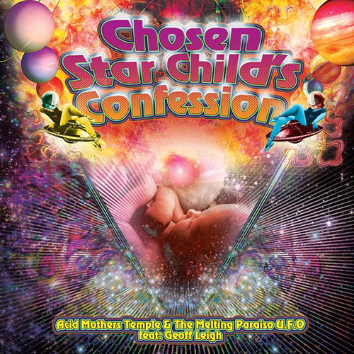 Acid Mothers Temple & The Melting Paraiso U.F.O. feat. Geoff Leigh : Chosen Star Child's Confession (RIOT SEASON)