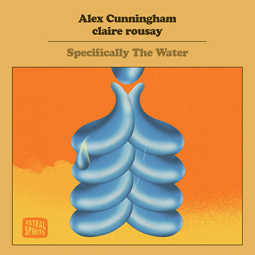 Cunningham, Alex / Claire Rousay: Specifically The Water (Astral Spirits)