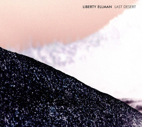 Ellman, Liberty: Last Desert (Pi Recordings)