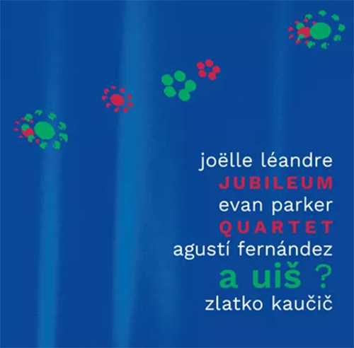 Jubileum Quartet (Leandre / Parker / Fermandez / Kaucic): A  UIS ? (Not Two)
