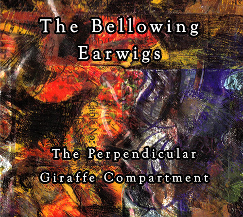 Bellowing Earwigs, The (Schouwburg / Bowman / Thompson / Northover): The Perpendicular Giraffe Compa (FMR)