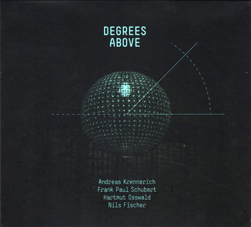 Krennerich / Schubert / Osswald / Fischer: Degrees Above (Creative Sources)