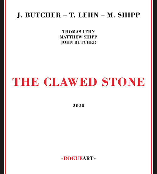 Butcher, John / Thomas Lehn / Matthew Shipp: The Clawed Stone (RogueArt)