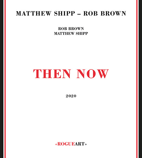 Shipp, Matthew / Rob Brown: Then Now (RogueArt)