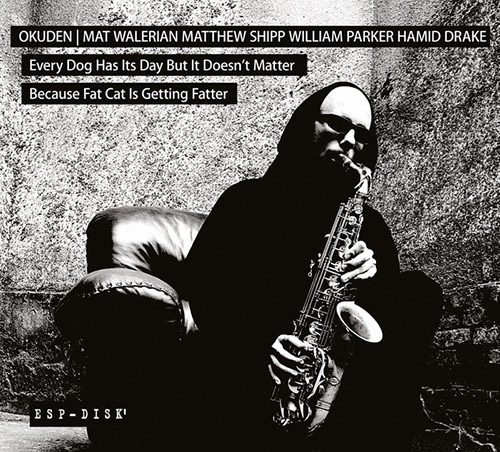 Okuden Quartet (Mat Walerian / Matthew Shipp / William Parker / Hamid Drake): Every Dog Has Its Day (ESP-Disk)