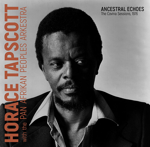 Tapscott, Horace / The Pan Afrikan Peoples Arkestra: Ancestral Echoes: The Covina Sessions, 1976 (Dark Tree Records)