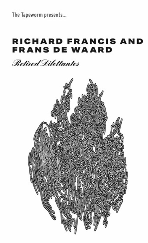 Francis, Richard / Frans De Waard: Retired Dilettantes  [CASSETTE] (The Tapeworm)