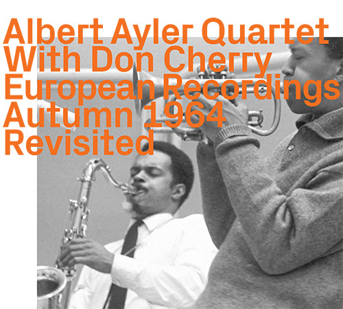 Ayler, Albert Quartet With Don Cherry: European Recordings Autumn 1964 (Revisited) [2 CDs] (ezz-thetics by Hat Hut Records Ltd)