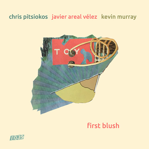 Pitsiokos, Chris / Javier Areal Velez / Kevin Murray: First Blush (1039 Records)