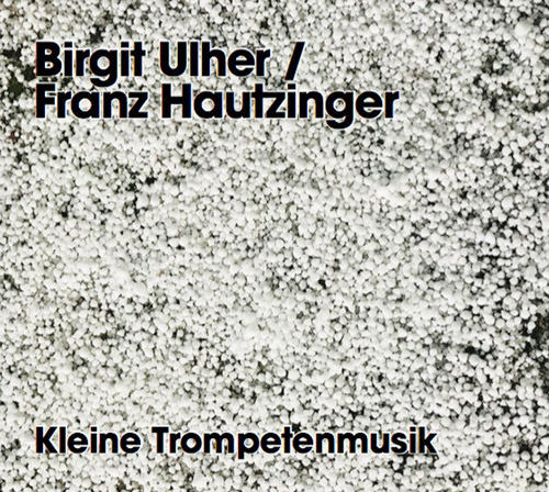 Ulher, Birgit / Franz Hautzinger: Kleine Trompetenmusik (Relative Pitch)
