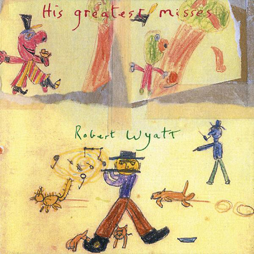 Wyatt, Robert: His Greatest Misses (Domino Record Co.)