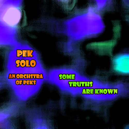 PEK Solo / An Orchestra Of PEKS: Some Truths Are Known [3 CDS] (Evil Clown)