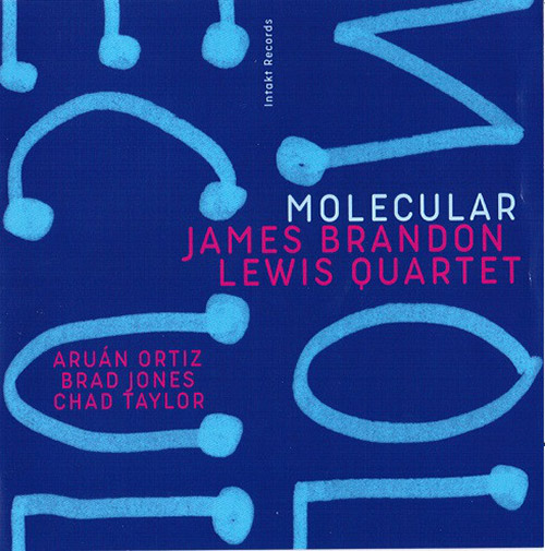 Lewis, James Brandon Quartet (w/ Taylor / Ortiz / Jones): Molecular (Intakt)