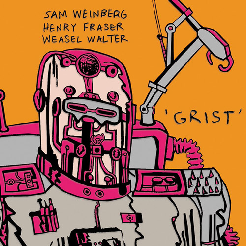 Weinberg, Sam / Henry Fraser / Weasel Walter : Grist (ugEXPLODE)