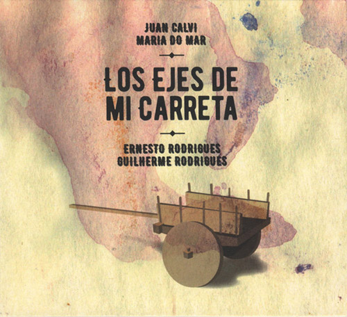 Calvi, Juan / Maria do Mar / Ernesto Rodrigues / Guilherme Rodrigues: Los Ejes De Mi Carreta (Creative Sources)