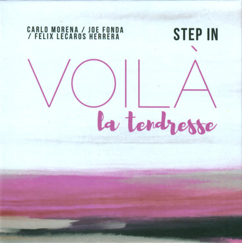 Step In (Carlo Morena / Joe Fonda / Felix Lecaros Herrera): Voila La Tendresse (Not Two)