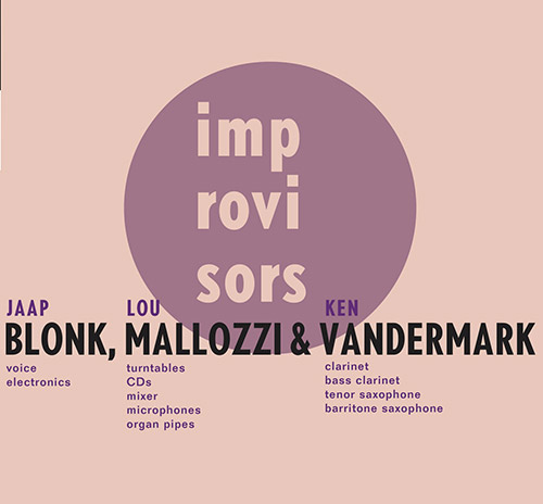 Blonk, Jaap / Lou Mallozzi / Ken Vandermark: Improvisers (Kontrans)