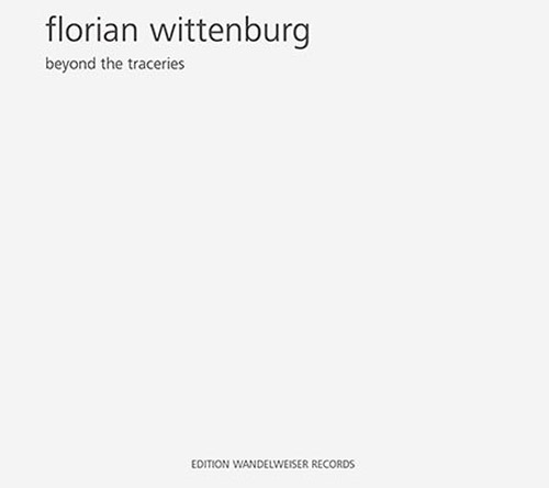 Wittenburg, Florian: Beyond The Traceries (Edition Wandelweiser Records)