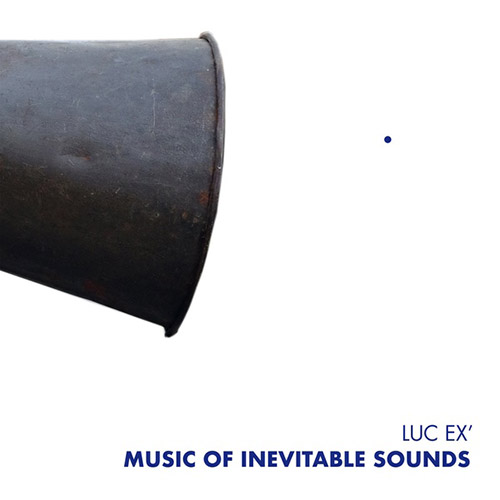 Ex, Luc: Music Of Inevitable Sounds (Trost Records)