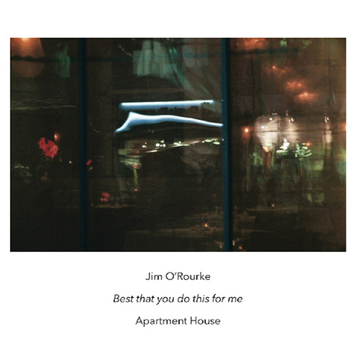 O'Rourke, Jim / Apartment House: Best That You Do This For Me (Another Timbre)