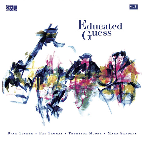 Tucker, Dave / Pat Thomas / Thurston Moore / Mark Sanders: Educated Guess Vol. 1 [VINYL] (577 Records)