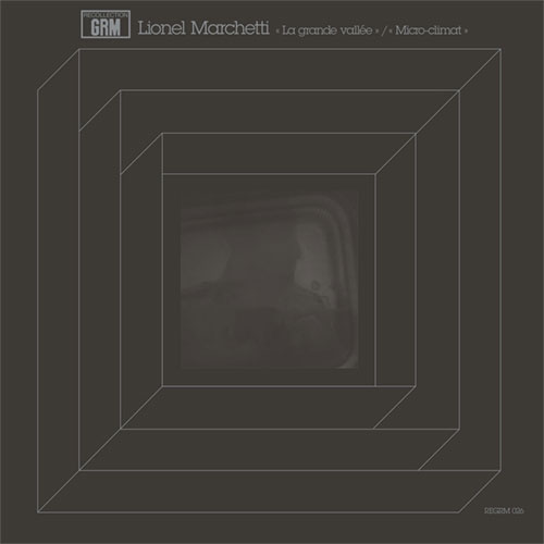 Marchetti, Lionel: La Grande Vallee / Micro-climat [VINYL] (Recollection GRM)