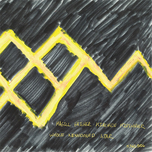 Magill / Hatcher / Kirchen / Kirshner: Whole Abandoned Star (Kettle Hole Records)