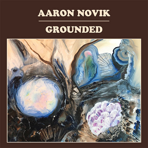 Novik, Aaron: Grounded [CASSETTE w/ DOWNLOAD] (Astral Spirits)