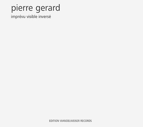 Gerard, Pierre: Imprevu Visible Inverse (Edition Wandelweiser Records)