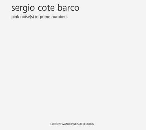 Barco, Sergio Cote: Pink Noise(s) In Prime Numbers (Edition Wandelweiser Records)