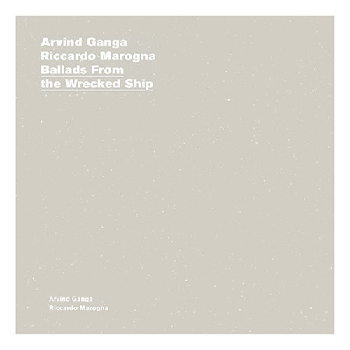 Ganga, Arvind / Riccardo Marogna: Ballads From The Wrecked Ship (A New Wave of Jazz)