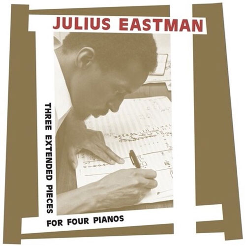 Eastman, Julius: Three Extended Pieces For Four Pianos [2 CDs] (Sub Rosa)