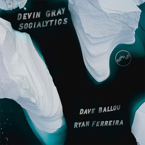 Gray, Devin / Dave Ballou / Ryan Ferreira : Socialytics (Rataplan Records)